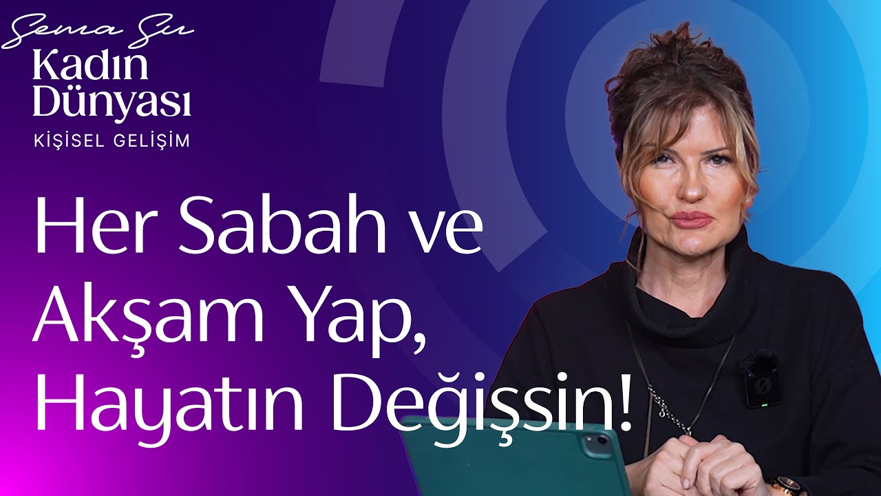 HER SABAH VE AKŞAM YAP, HAYATIN DEĞİŞSİN!