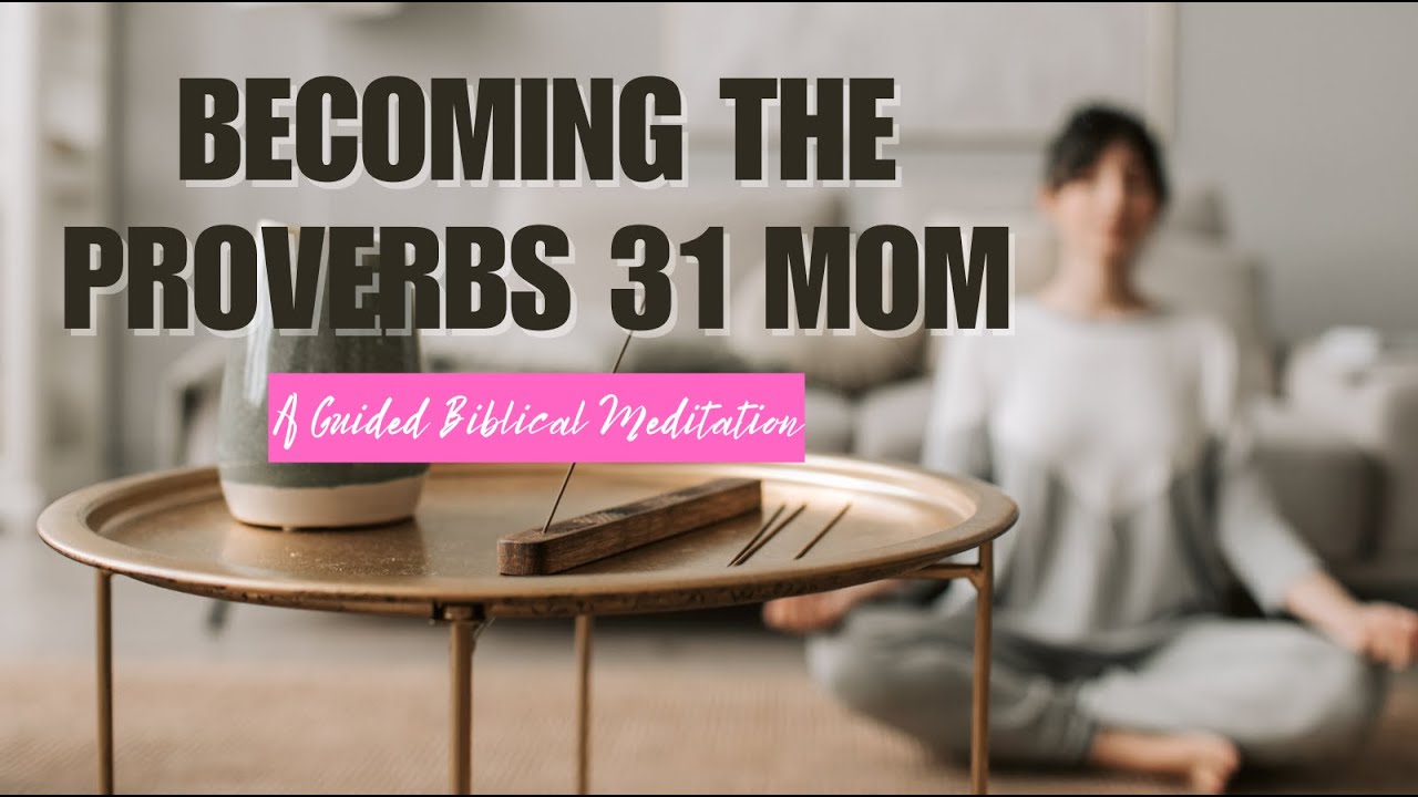 Proverbs 31 Woman: A Guided Meditation for Christian Mothers