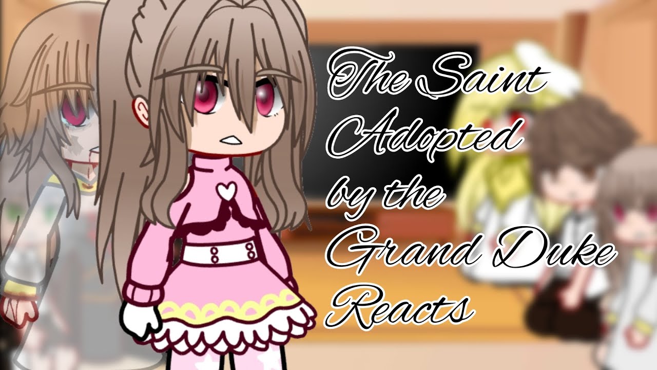 Past 'The Saint Adopted by the Grand Duke' Reacts | ◇Gacha•Potato◇ |