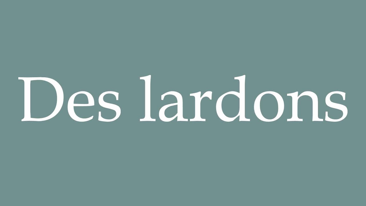 How to Pronounce ''Des lardons'' (Bacon) Correctly in French