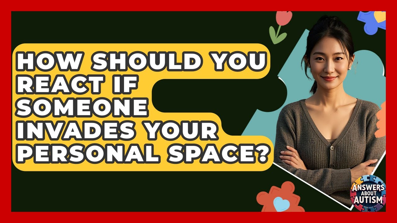 How Should You React If Someone Invades Your Personal Space? - Answers About Autism