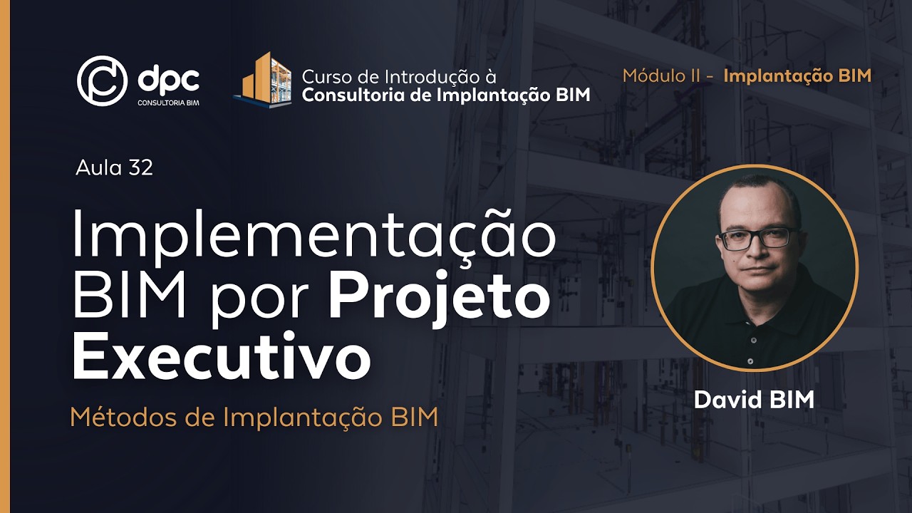 Implementação BIM por Projeto Executivo - Aula 32 | Curso de Introdução à Consultoria BIM
