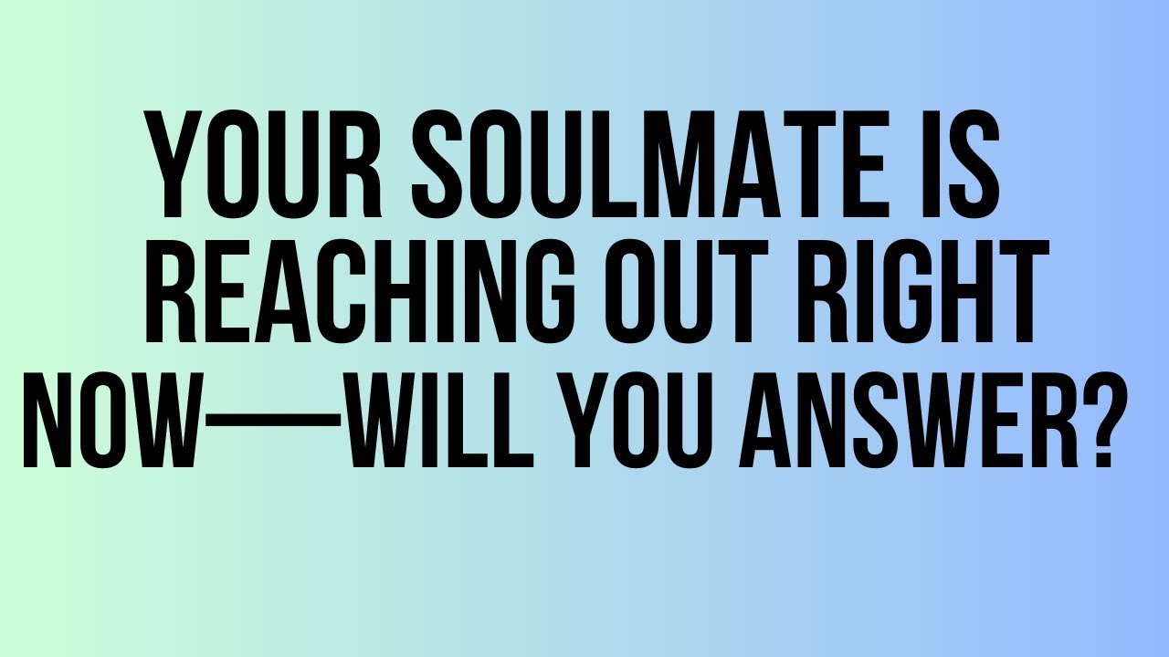 Angel Says : Your Soulmate Is Reaching  Out  To You Right Now—Will You Answer?💍