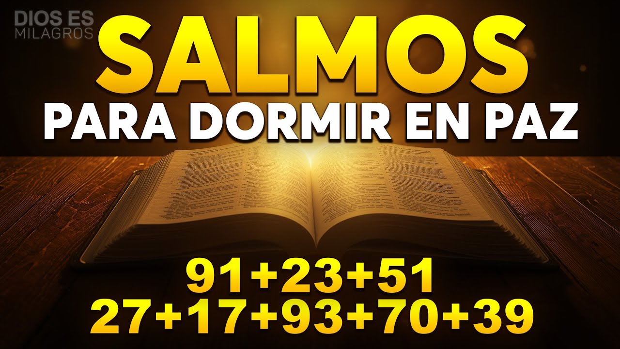 SALMOS PARA DORMIR EN PAZ 91, 23, 51, 27, 17, 93, 70, 39