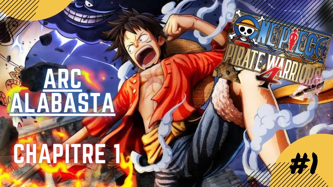 Let's Play FR | ONE PIECE PIRATE WARRIORS 4 - ARC ALABASTA