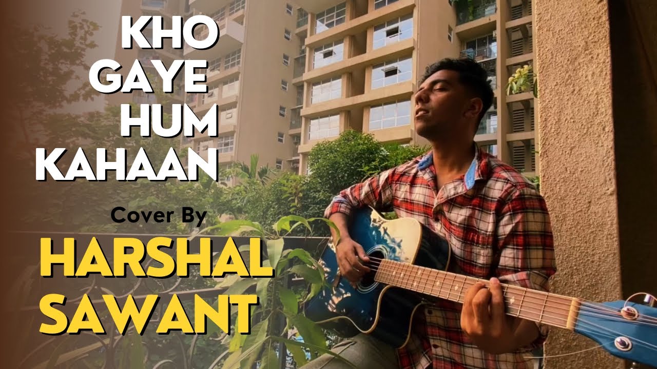Kho Gaye Hum Kahaan | Cover by Harshal Sawant | Prateek Kuhad |