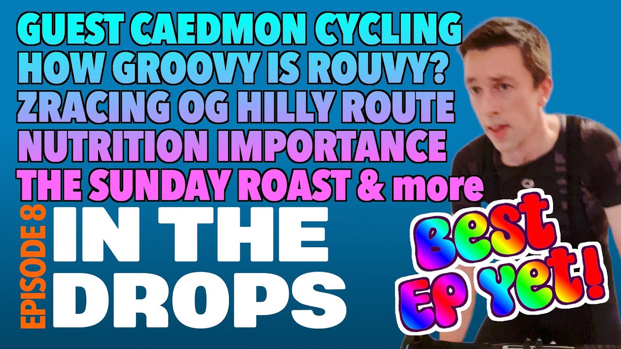 In The Drops Ep8 | Caedmon Cycling | Is Rouvy Groovy | ZRacing OG Hilly Route | Nutrition Tips more