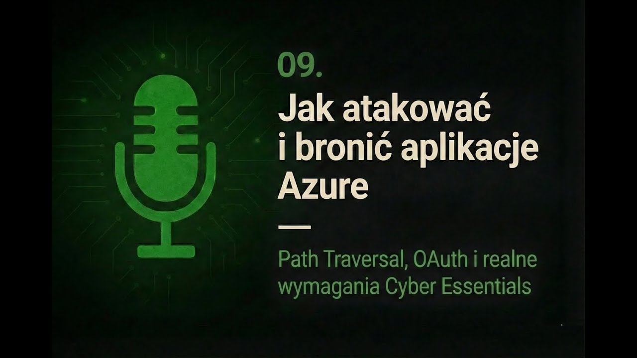 09.Jak atakować i bronić aplikacje Azure — Path Traversal, błędy OAuth i standard Cyber Essentials