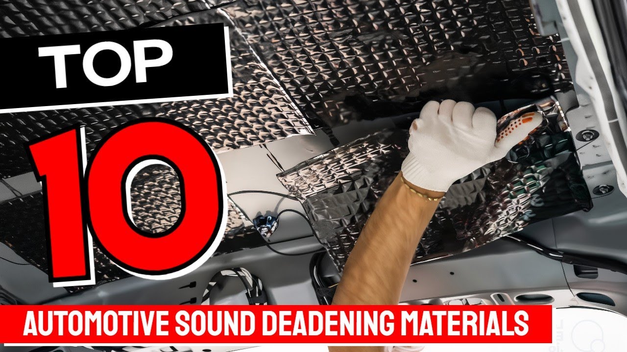 Best Automotive Sound Deadening Material 2025 - Top 10 Car Sound Deadners Review
