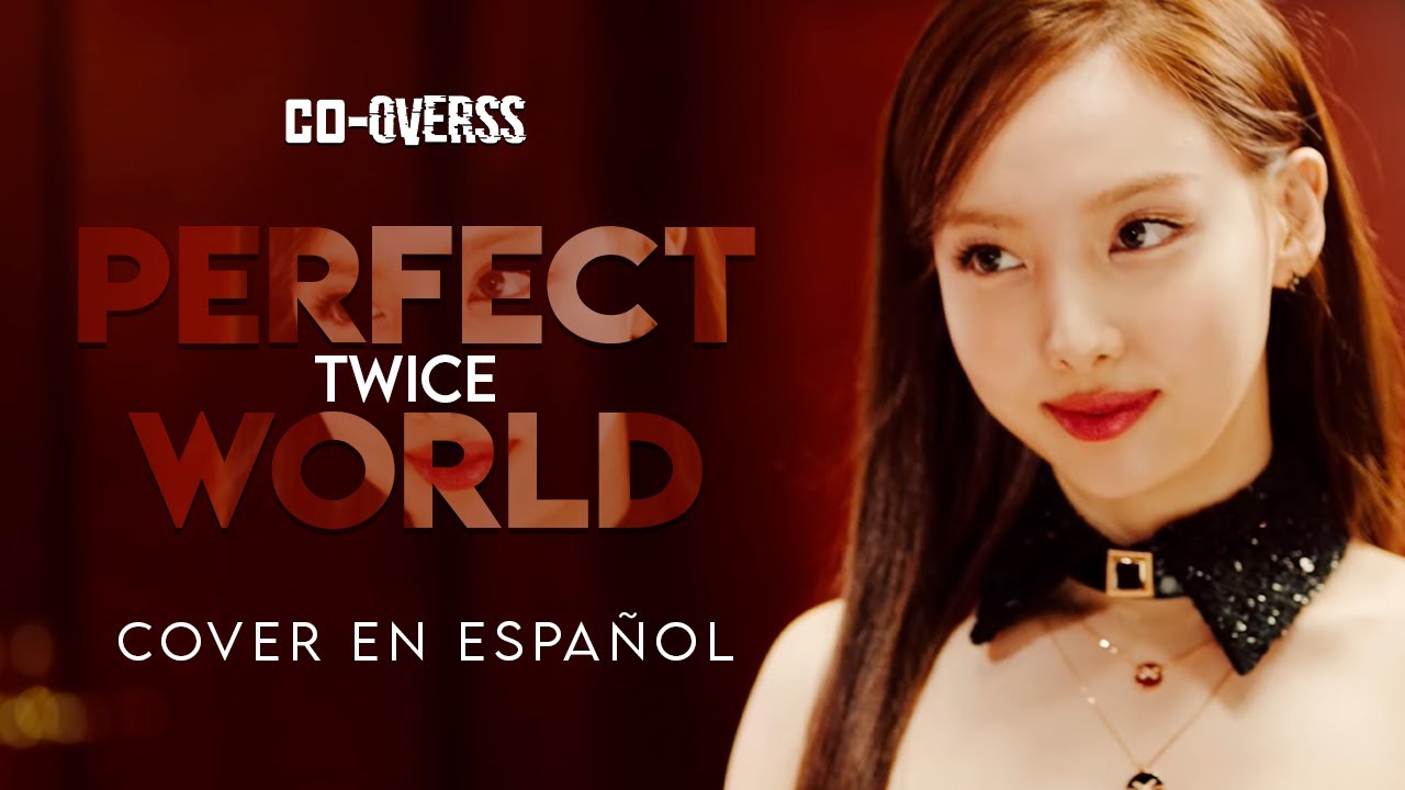 ⌦Twice-PERFECT WORLD「Co-Overss」➞Cover Español (Remake Aniversario)