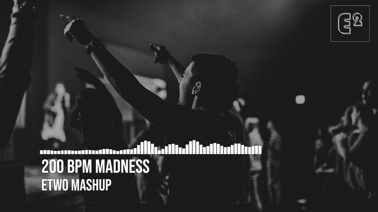 200BPM MADNESS MASHUP | ETWO