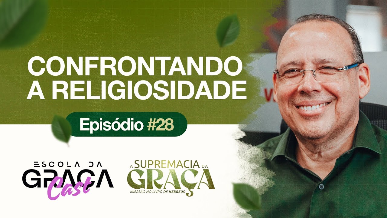 ESCOLA DA GRAÇA CAST | CONFRONTANDO A RELIGIOSIDADE | EP. 28 | PR. ALUÍZIO SILVA | 30.07.25