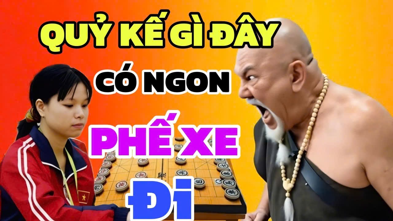 Cờ tướng - Quỷ kế gì đây có ngon dám phế xe, Lan Hương chơi trận này quá cao