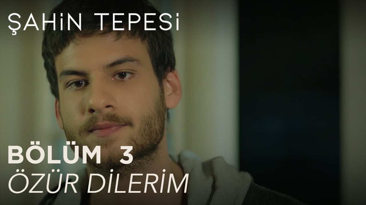 Şahin Tepesi 3. Bölüm - Özür Dilerim