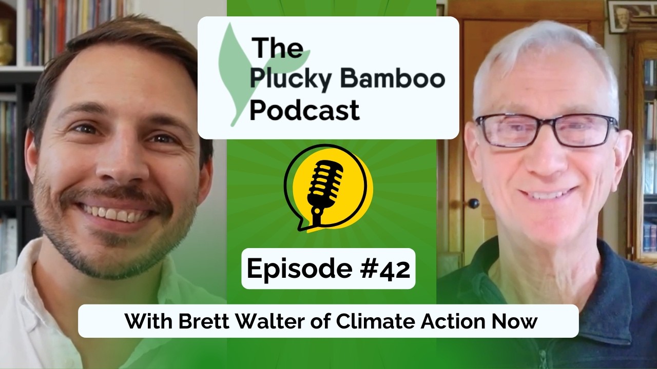 Plucky Bamboo Podcast - Brett Walter of Climate Action Now