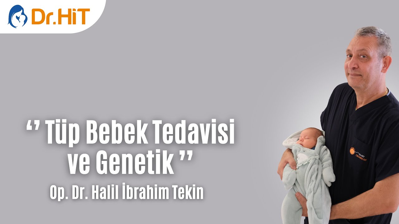 Tüp Bebek Tedavisi ve Genetik / Dr.HİT Anlatıyor...