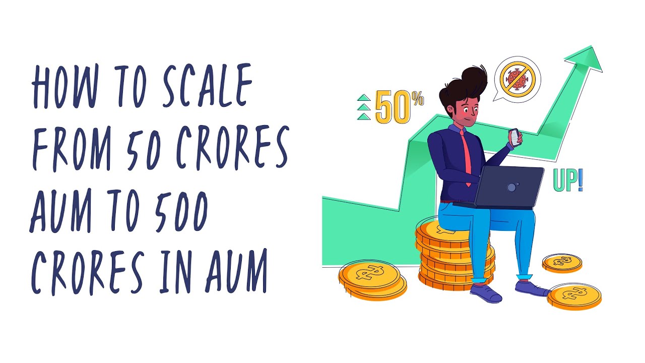 How to scale from 50 Crores AUM to 500 Crores in AUM