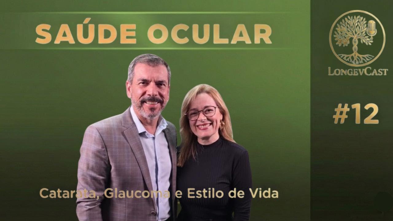 LONGEVCAST #12 - SAÚDE OCULAR: CATARATA, GLAUCOMA E ESTILO DE VIDA