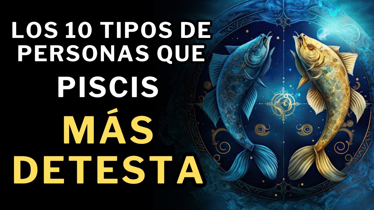 ¡Piscis LOS ODIA! Los10 tipos de personas que MÁS DETESTA en la vida 👿