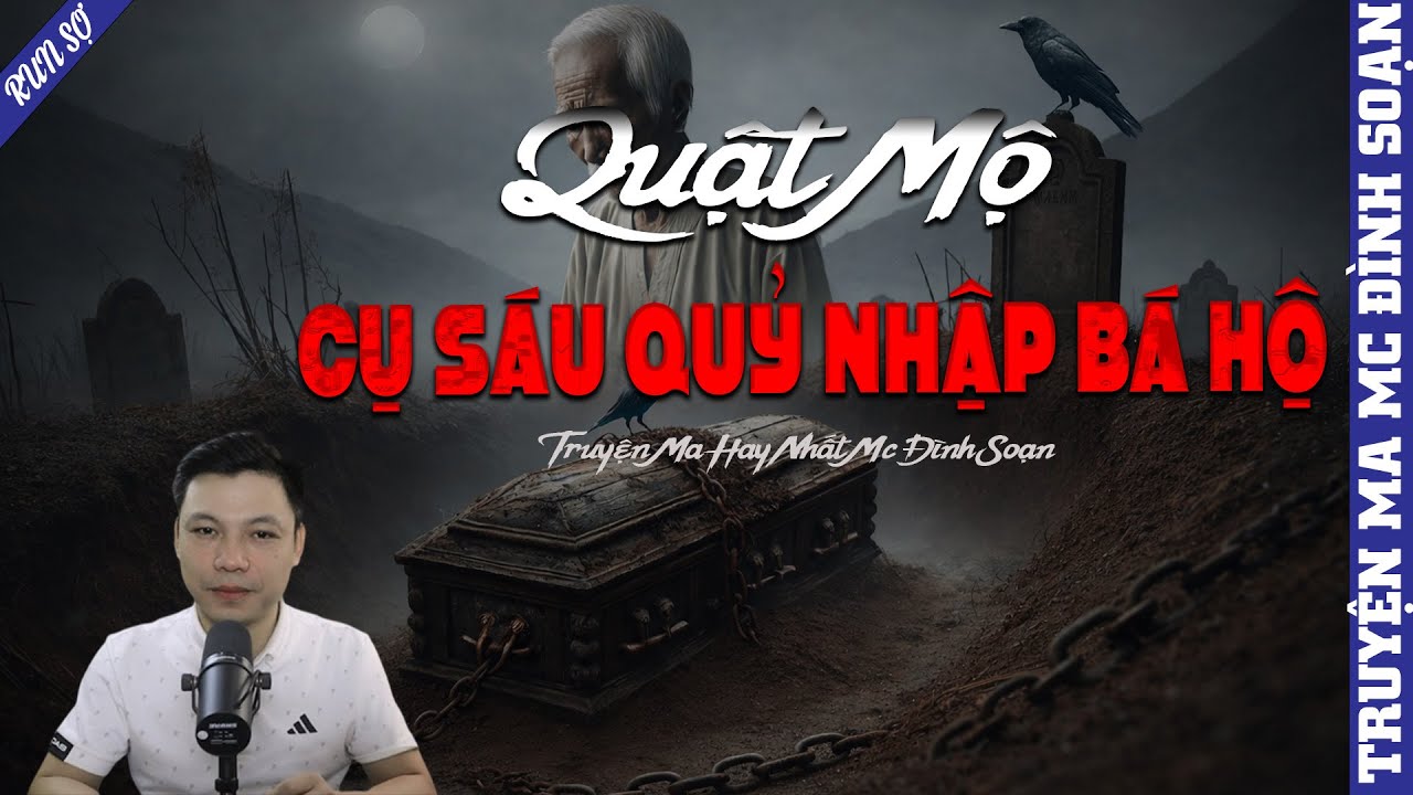 TRUYỆN MA: QUẬT MỘ CỤ SÁU QUỶ NHẬP BÁ HỘ  | MC ĐÌNH SOẠN KỂ MỚI NHẤT 2026
