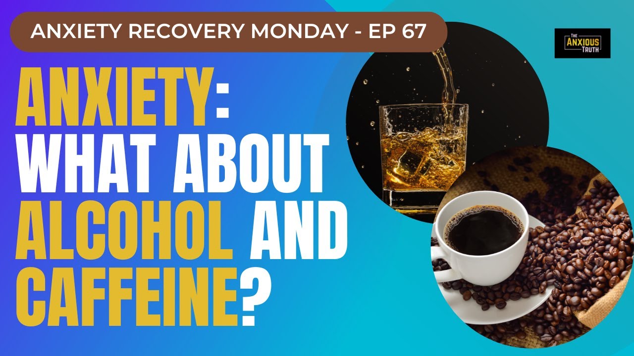 Anxiety: What About Alcohol and Caffeine? (Recovery Monday #67)