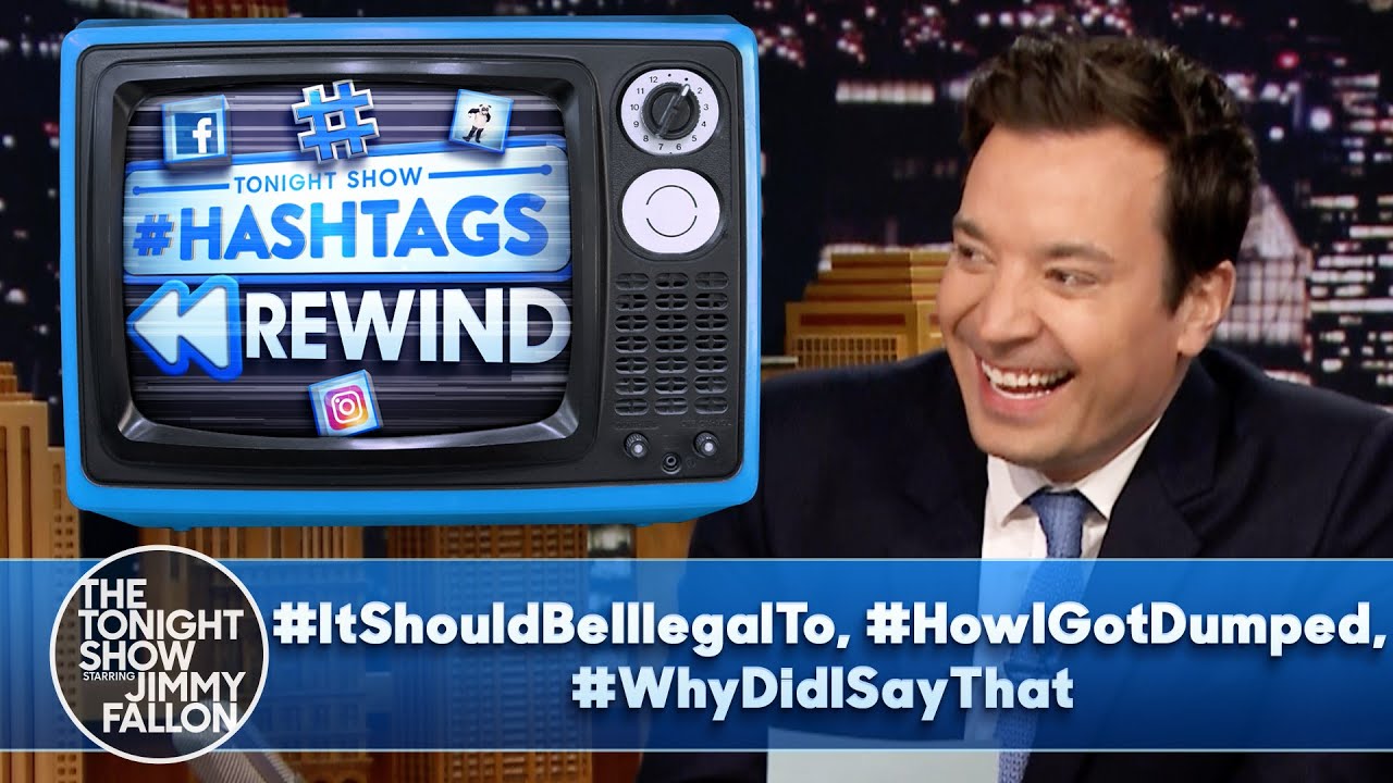 Hashtags Rewind: #ItShouldBeIllegalTo, #HowIGotDumped, #WhyDidISayThat | The Tonight Show