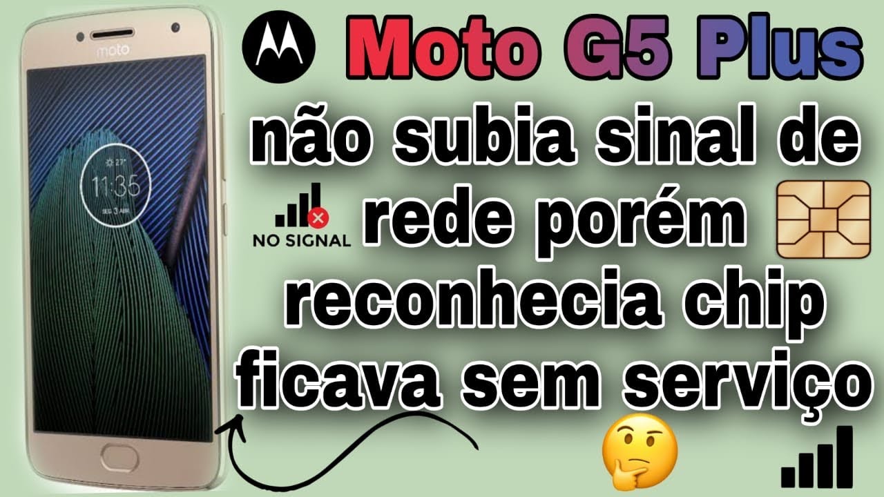 MOTO G5 PLUS NAO SOBE SINAL DE REDE SO RECONHECI CHIP