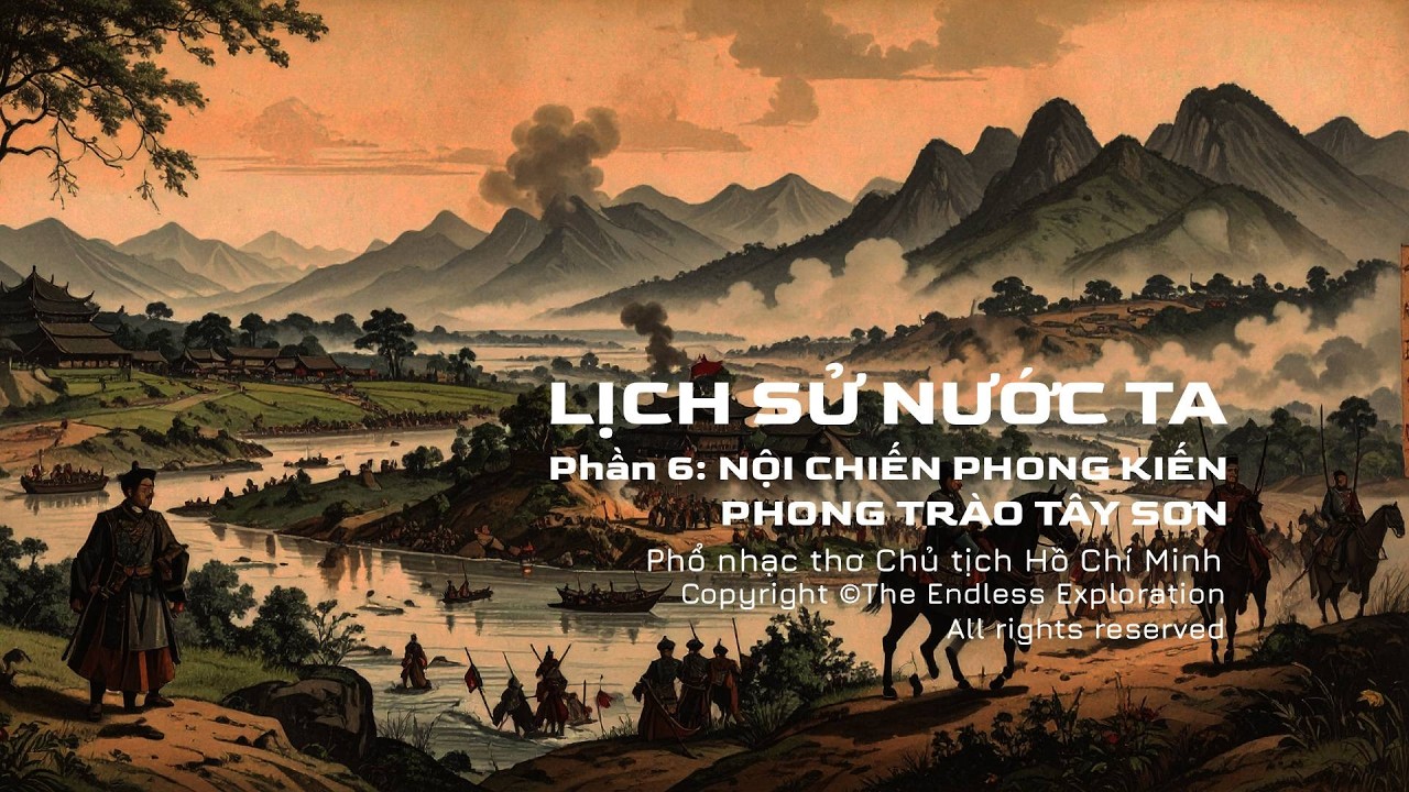 “LỊCH SỬ NƯỚC TA”- Phần 6: Nội Chiến Phong Kiến & Phong Trào Tây Sơn | Phổ nhạc thơ Hồ Chí Minh