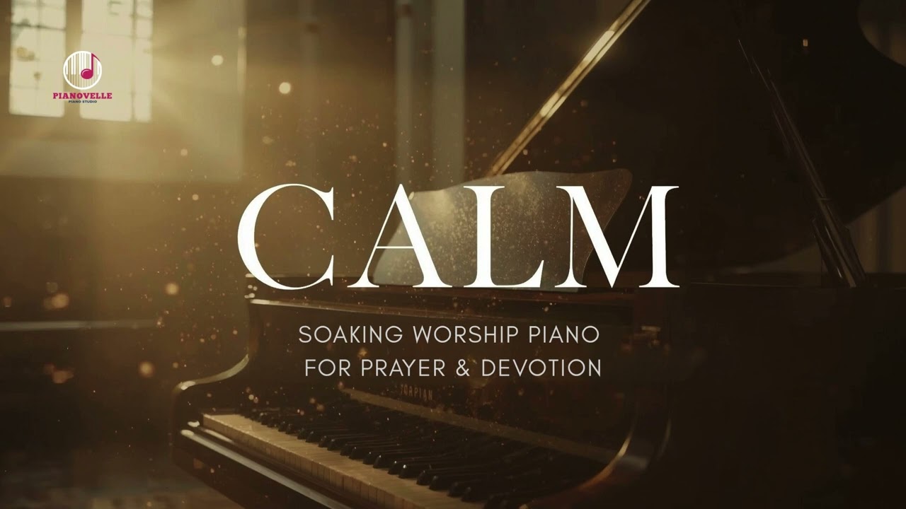 CALM – Pure Piano Worship for Prayer, Soaking, and Devotion | Peaceful Instrumental Christian Music