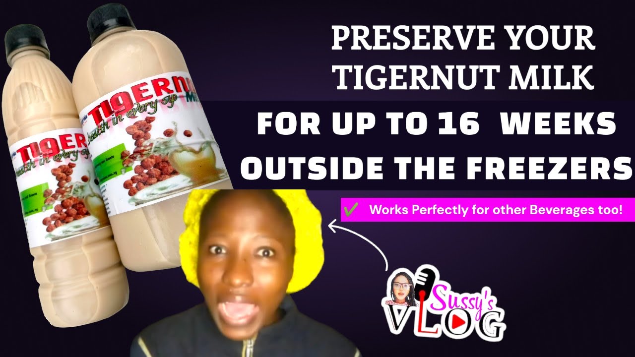 How to PRESERVE your TIGERNUT MILK for up to 16 WEEKS OUTSIDE THE FREEZER! Beverage Preservation