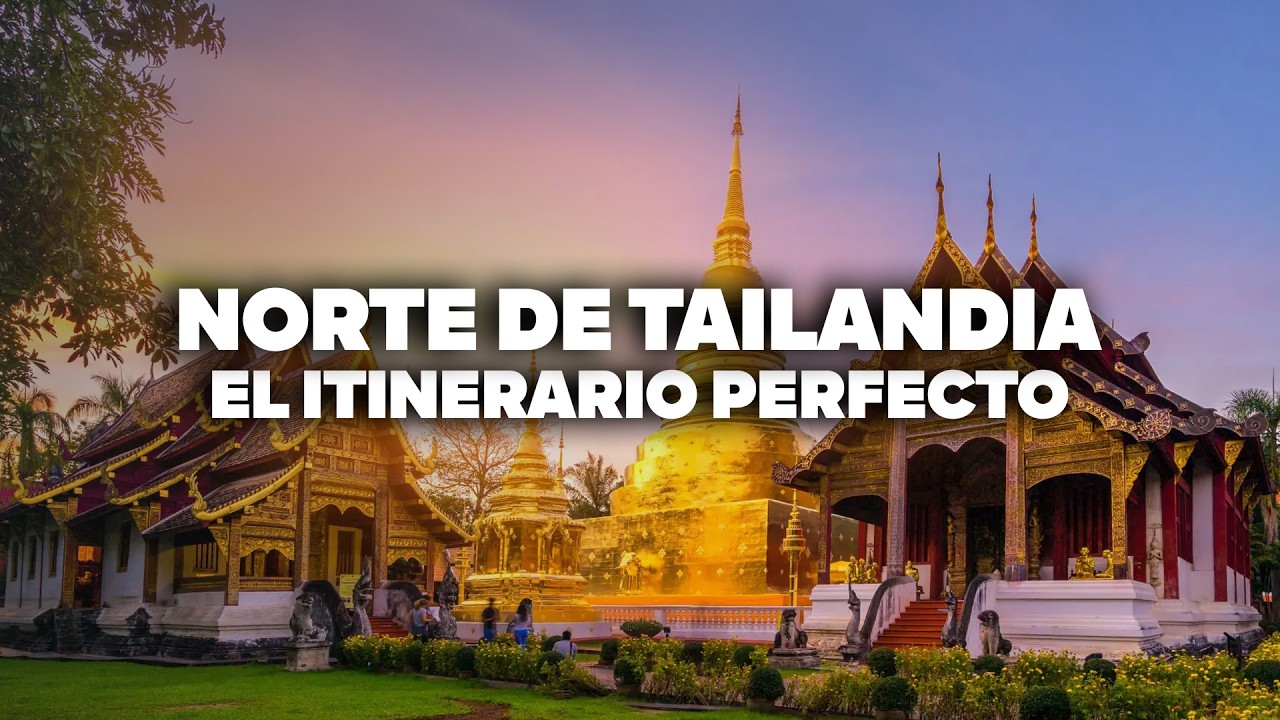 ¡El Itinerario Más COMPLETO por el Norte de Tailandia: Chiang Mai y Chiang Rai.