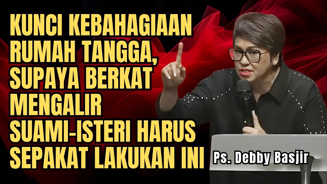 KUNCI KEBAHAGIAAN RUMAH TANGGA - PS DEBBY BASJIR - EVANGELIUM