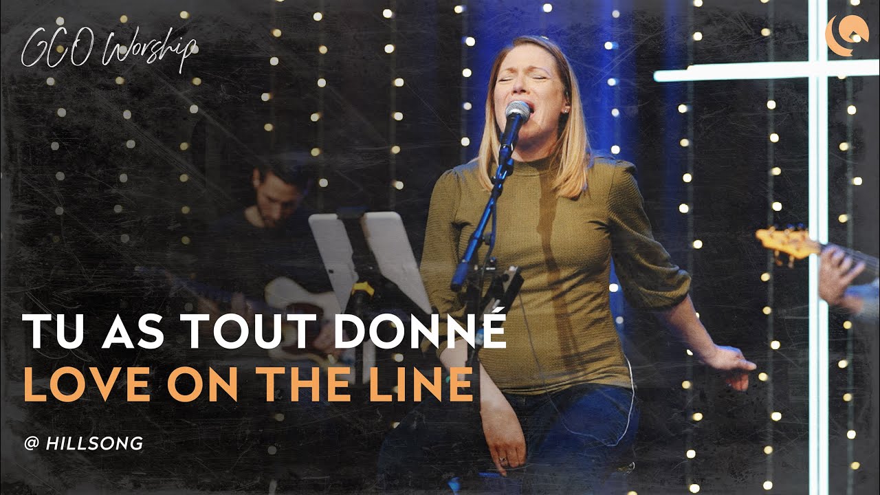 Tu as tout donné / Love on the line de Hillsong - GCO Worship