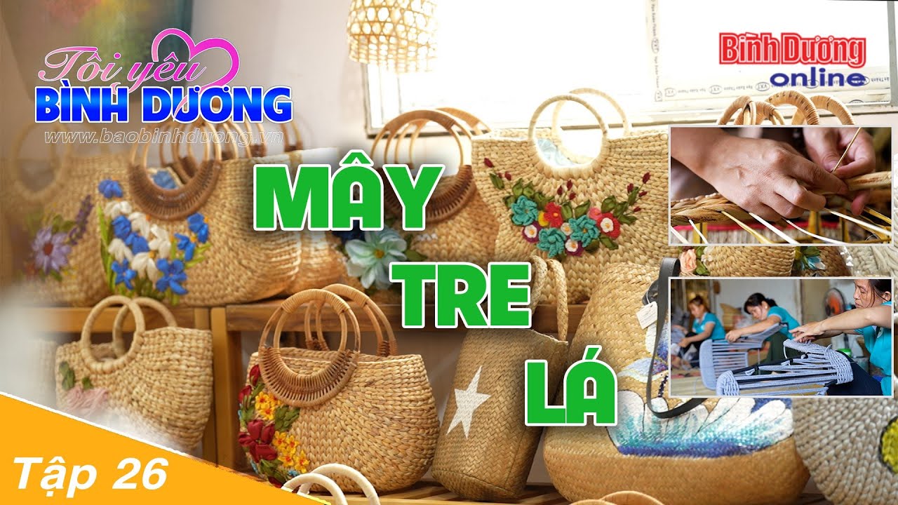 Tôi yêu Bình Dương: Giữ gìn và phát triển nghề truyền thống mây tre lá