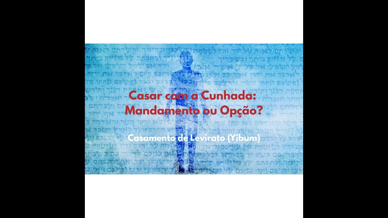 Casar com a Cunhada: Mandamento ou Opção? Casamento de Levirato (Yibum)