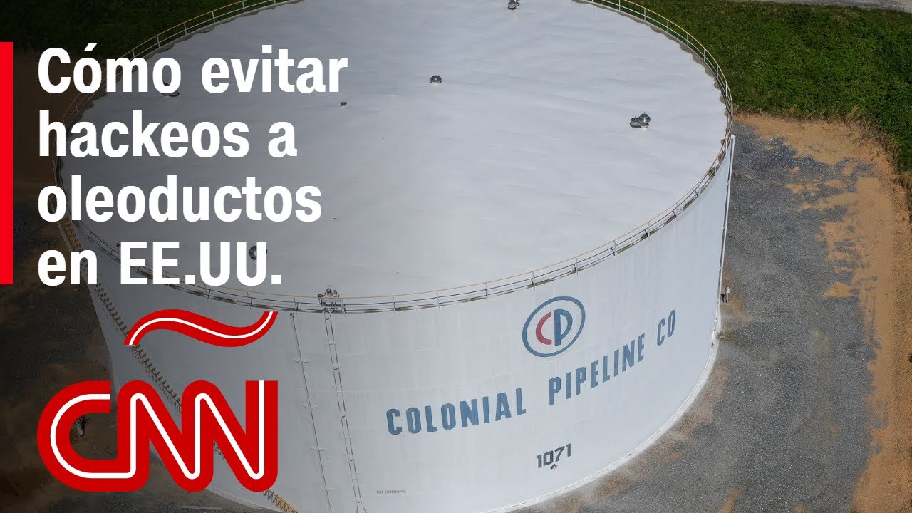 Ciberataque a Colonial Pipeline: cómo proteger oleoductos en EE.UU. de los “hackers”