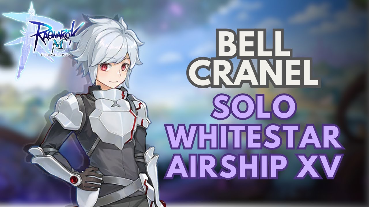 Ragnarok M Eternal Love | Bell Cranel Solo Whitestar Ariship XV