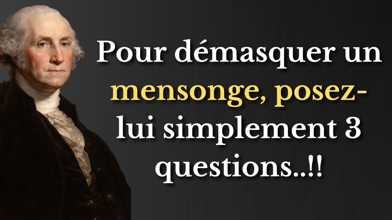 Pour démasquer un mensonge, posez-lui deux questions || Paroles d'or de George Washington