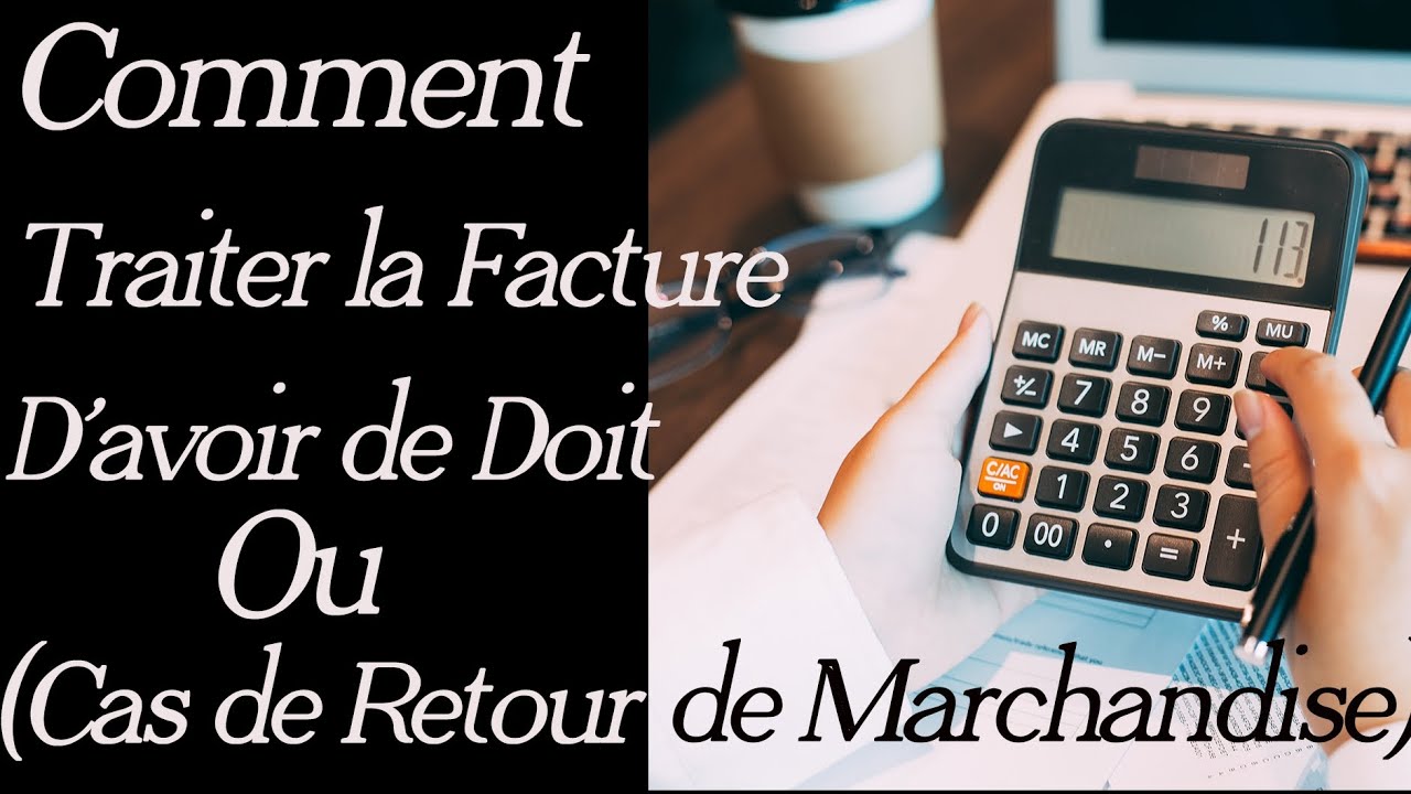 FACTURE DE DOIT, D'AVOIR OU DE RETOUR DE MARCHANDISE (Comment traiter  et passer les ecritures)