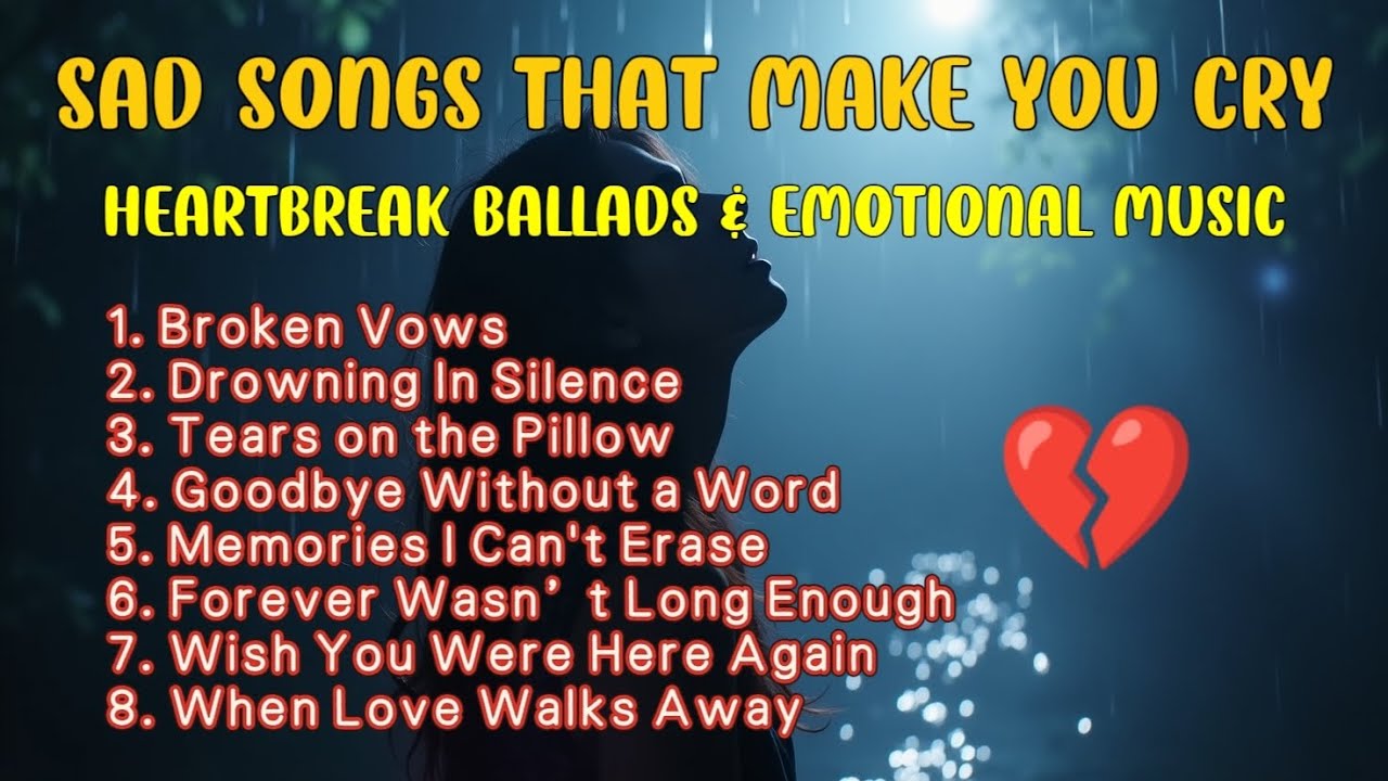 Sad Songs That Make You Cry &ndash; Heartbreak Ballads & Emotional Music