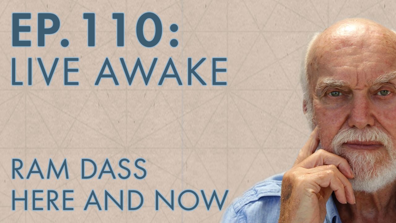 Ram Dass – Here and Now – Ep. 110 – Live Awake