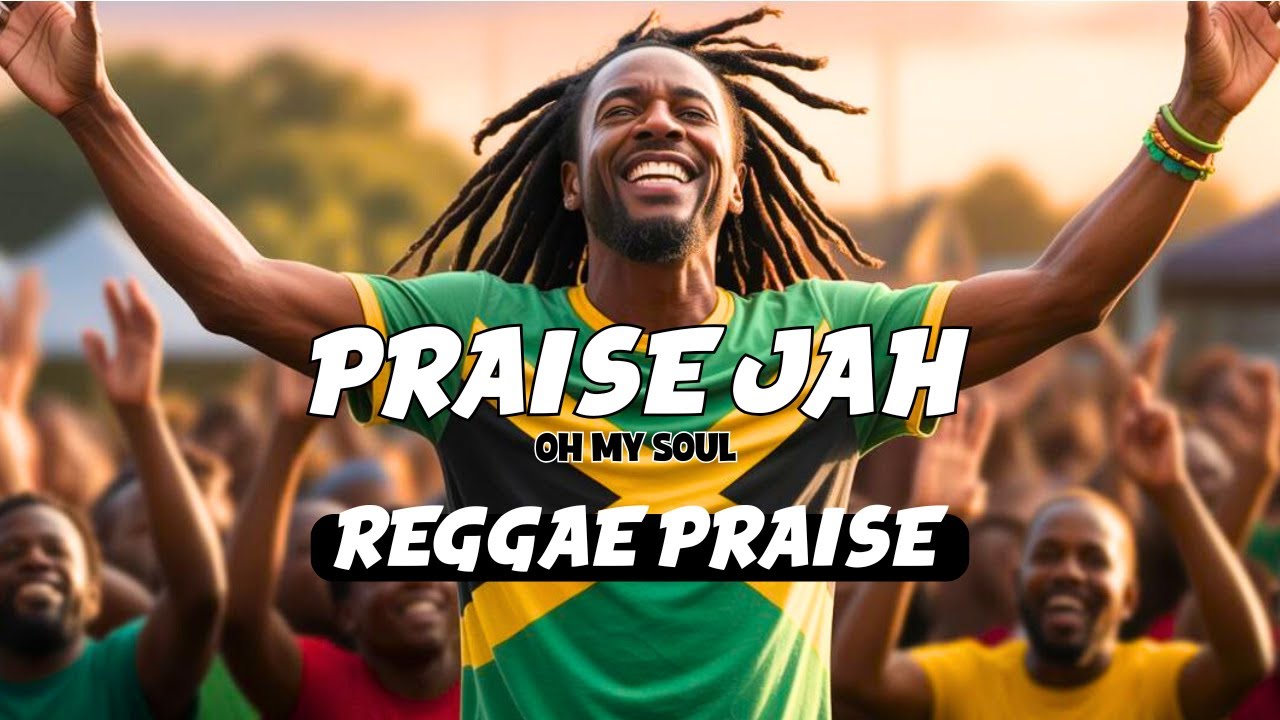 Praise Jah, Oh My Soul – Gospel Reggae Praise