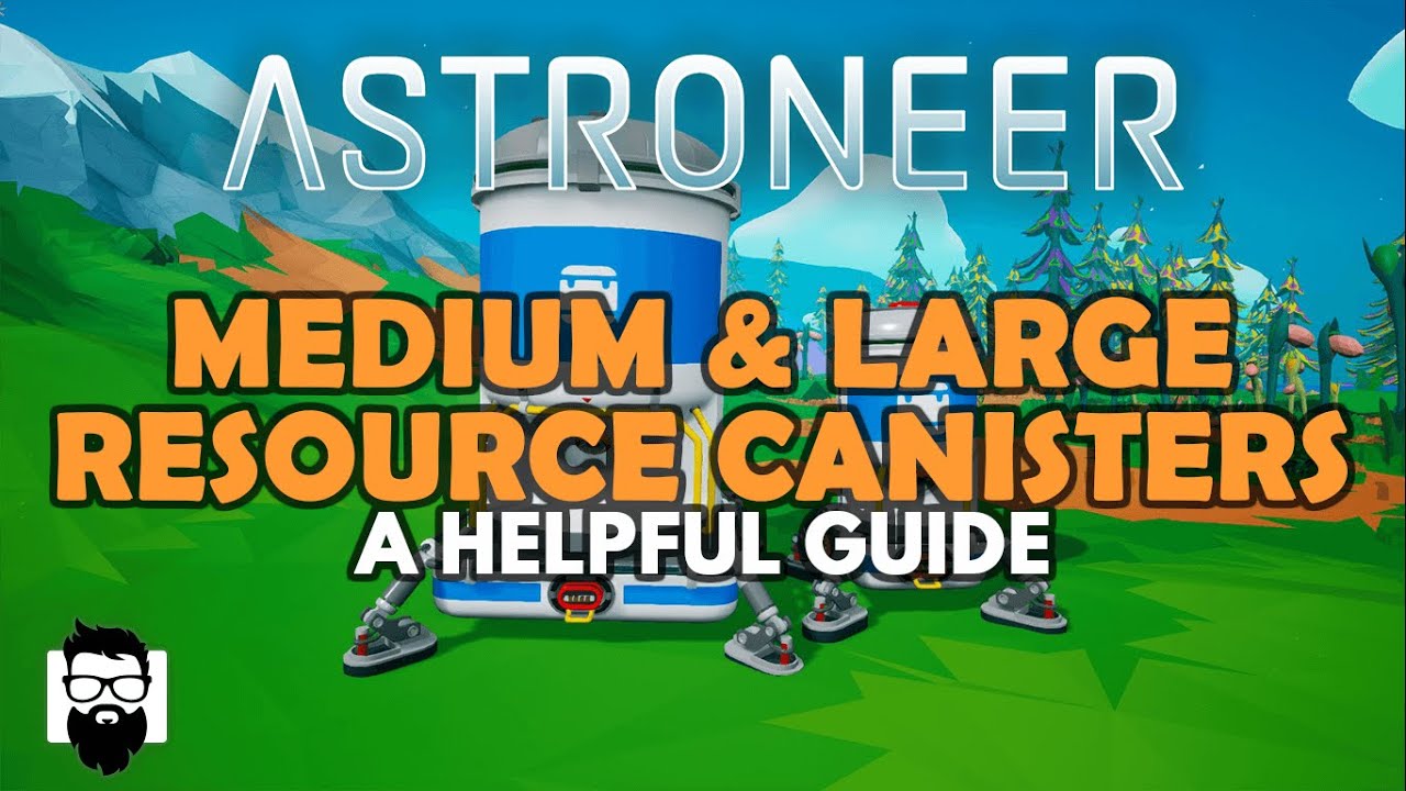 Astroneer - THE MEDIUM & LARGE RESOURCE CANISTERS - A HELPFUL GUIDE