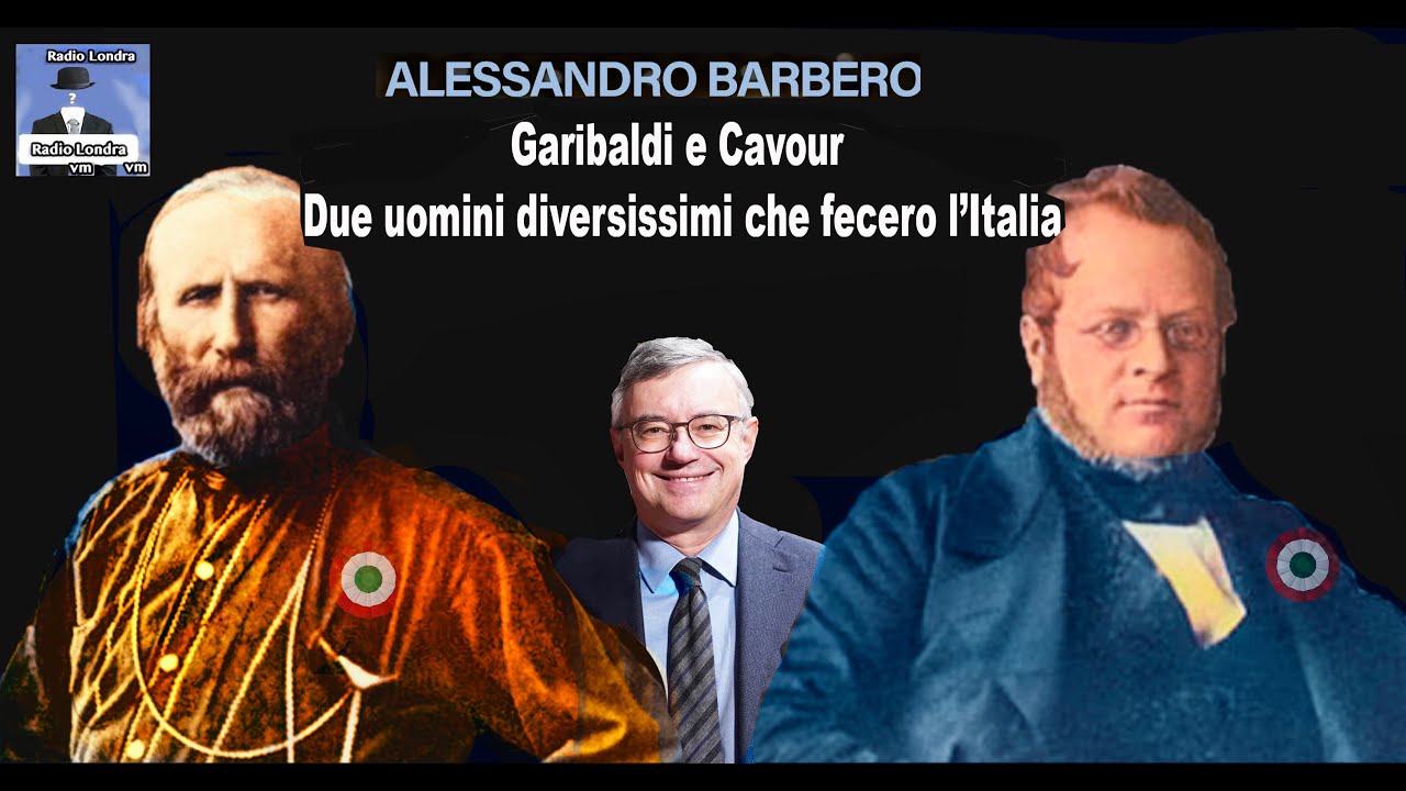 Cavour e Garibaldi: 2 uomini diversi che fecero l'Italia. Alessandro Barbero (caratteri e politiche)