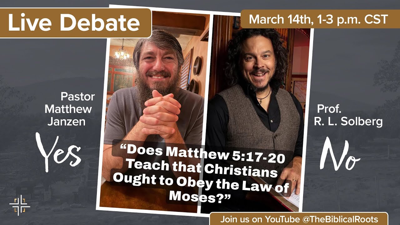 Live Debate on Matt 5:17–20 — Pastor Matthew Janzen vs. Prof. R. L. Solberg