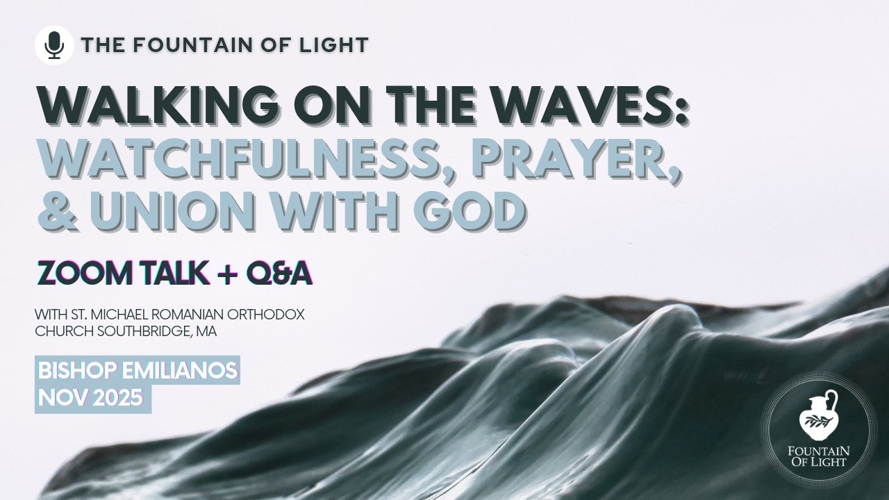 Walking on the Waves: Watchfulness, Prayer, & Union with God | Bishop Emilianos of Meloa