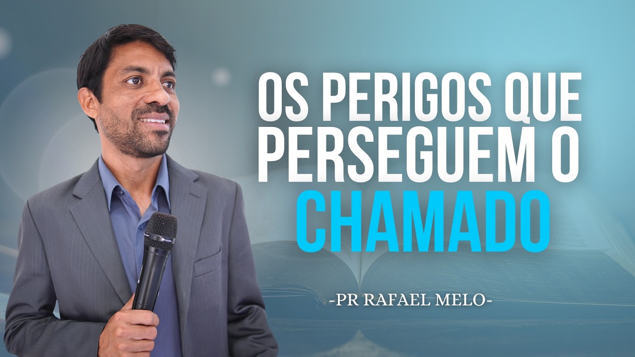 OS PERIGOS QUE PERSEGUEM O CHAMADO | PR RAFAEL MELO