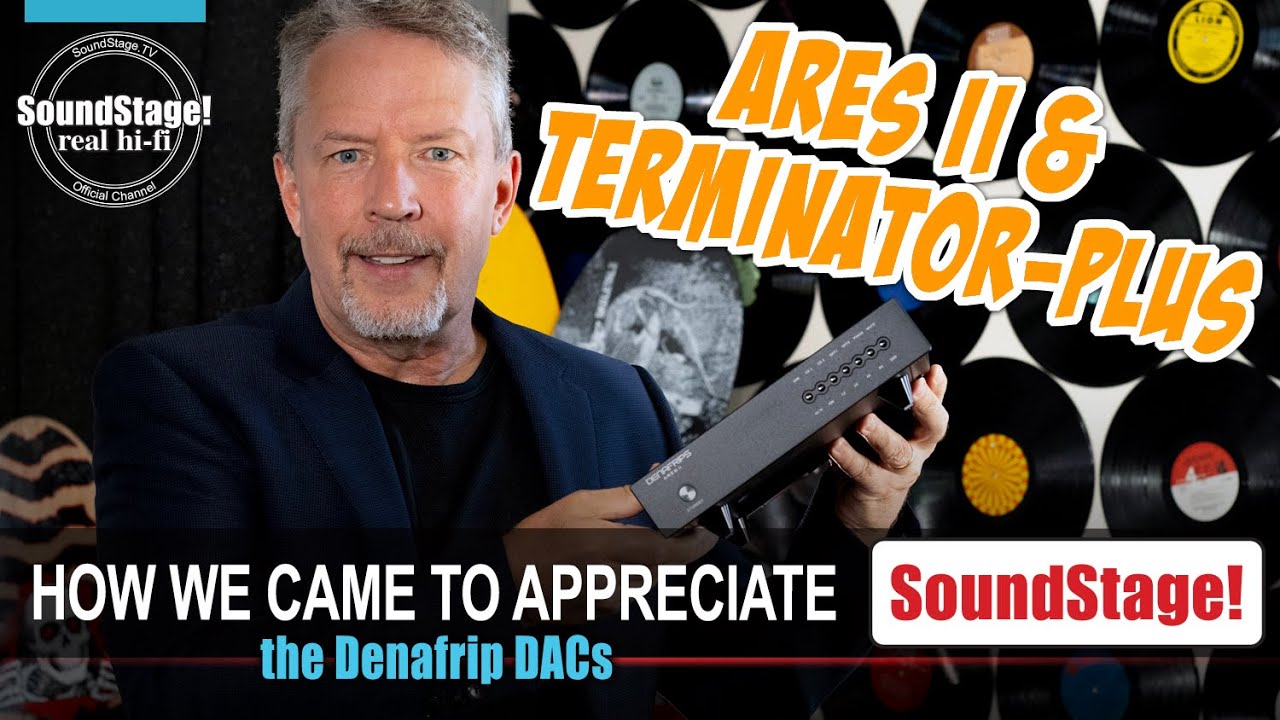 Our Deep Dives into the Denafrips Ares II and Terminator-Plus DACs - SoundStage! Real Hi-Fi (Ep:17)