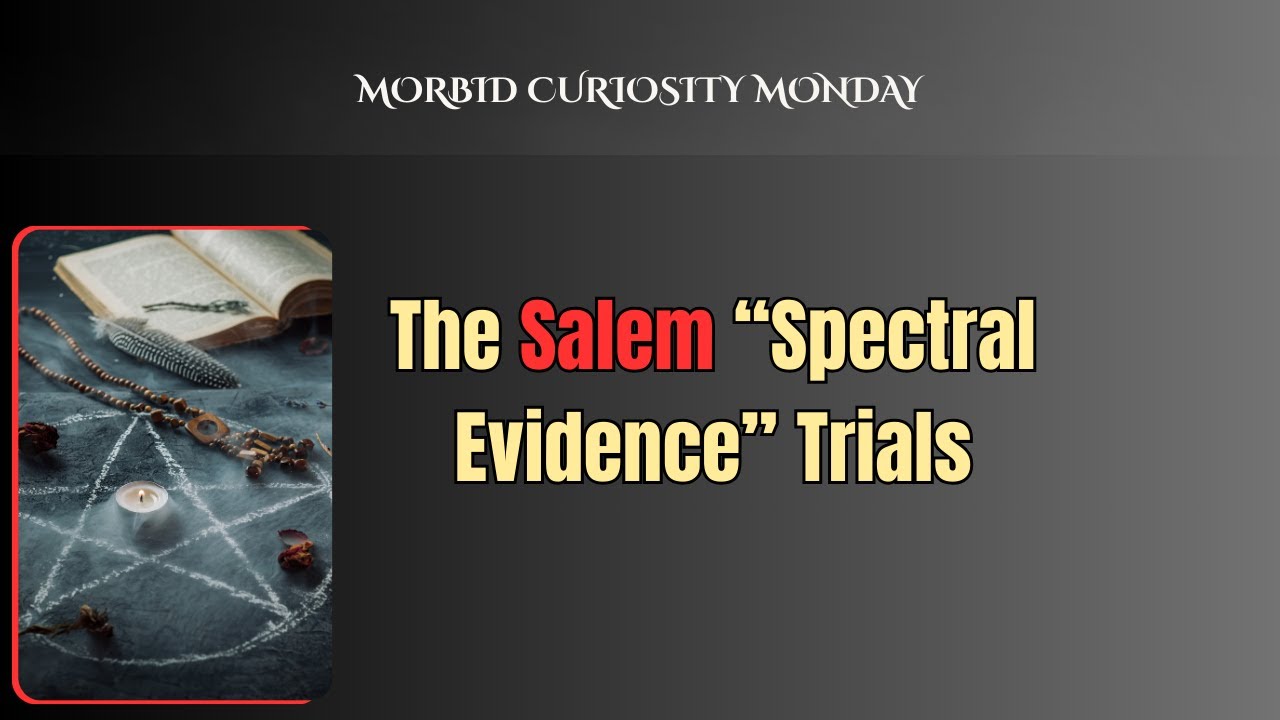 The Salem Spectral Evidence Trials: When Belief Became Proof | Morbid Curiosity Monday