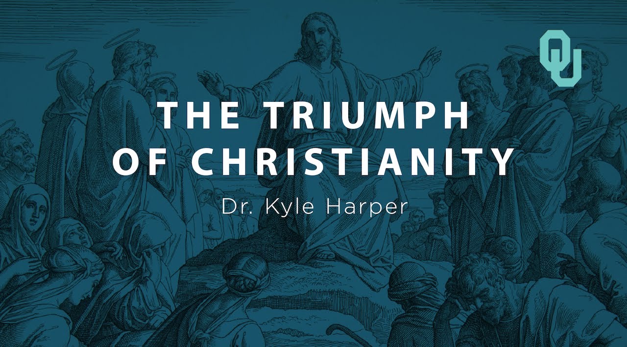 Triumph of Christianity, The Origins of Christianity, Dr. Kyle Harper